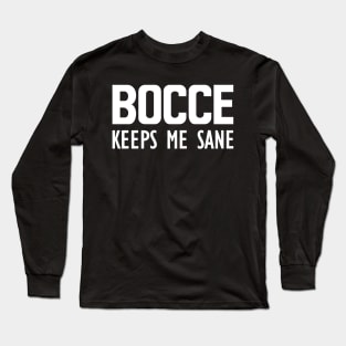 Bocce keeps me sane Long Sleeve T-Shirt